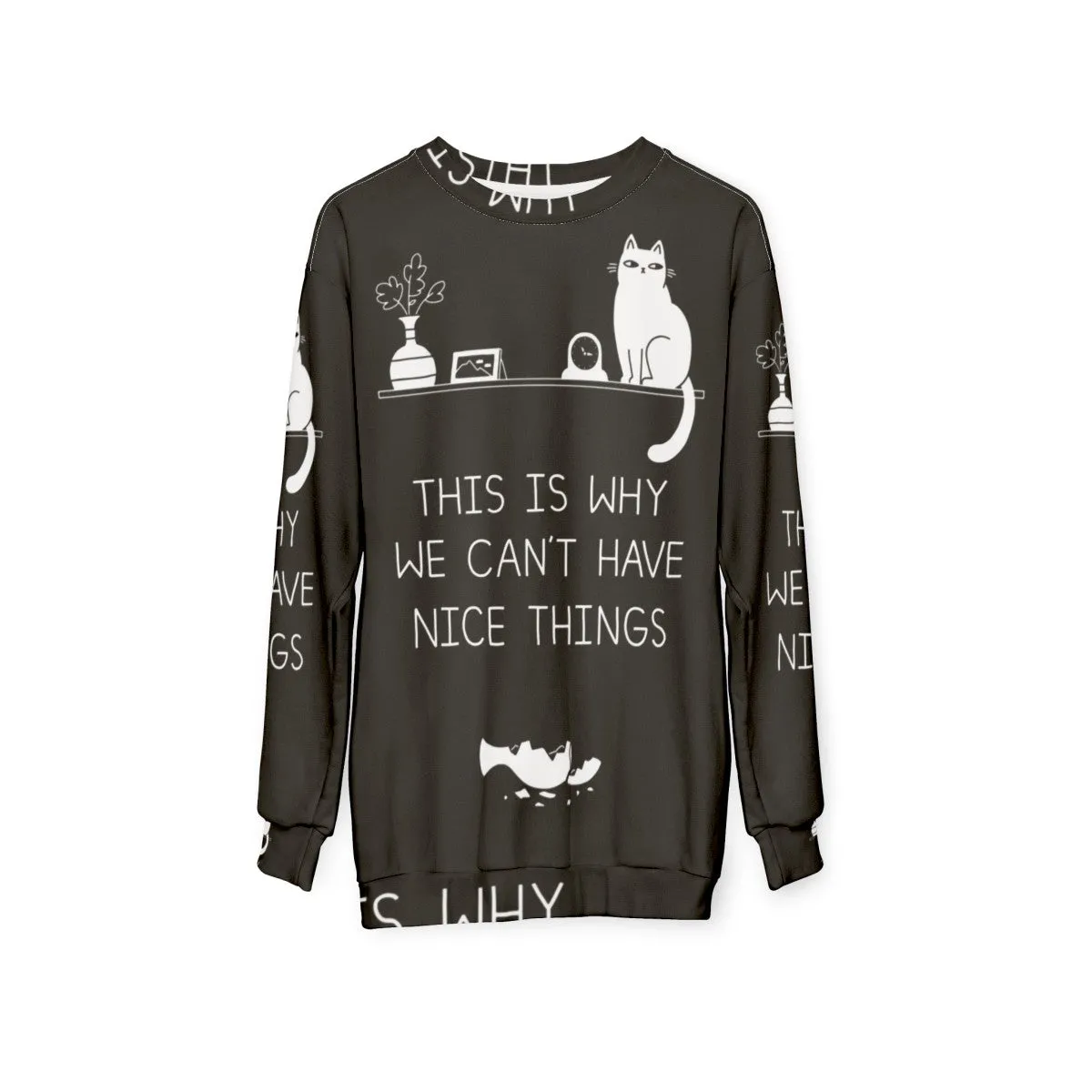 "This Is Why We Can't Have Nice Things" Cat Lover Sweatshirt