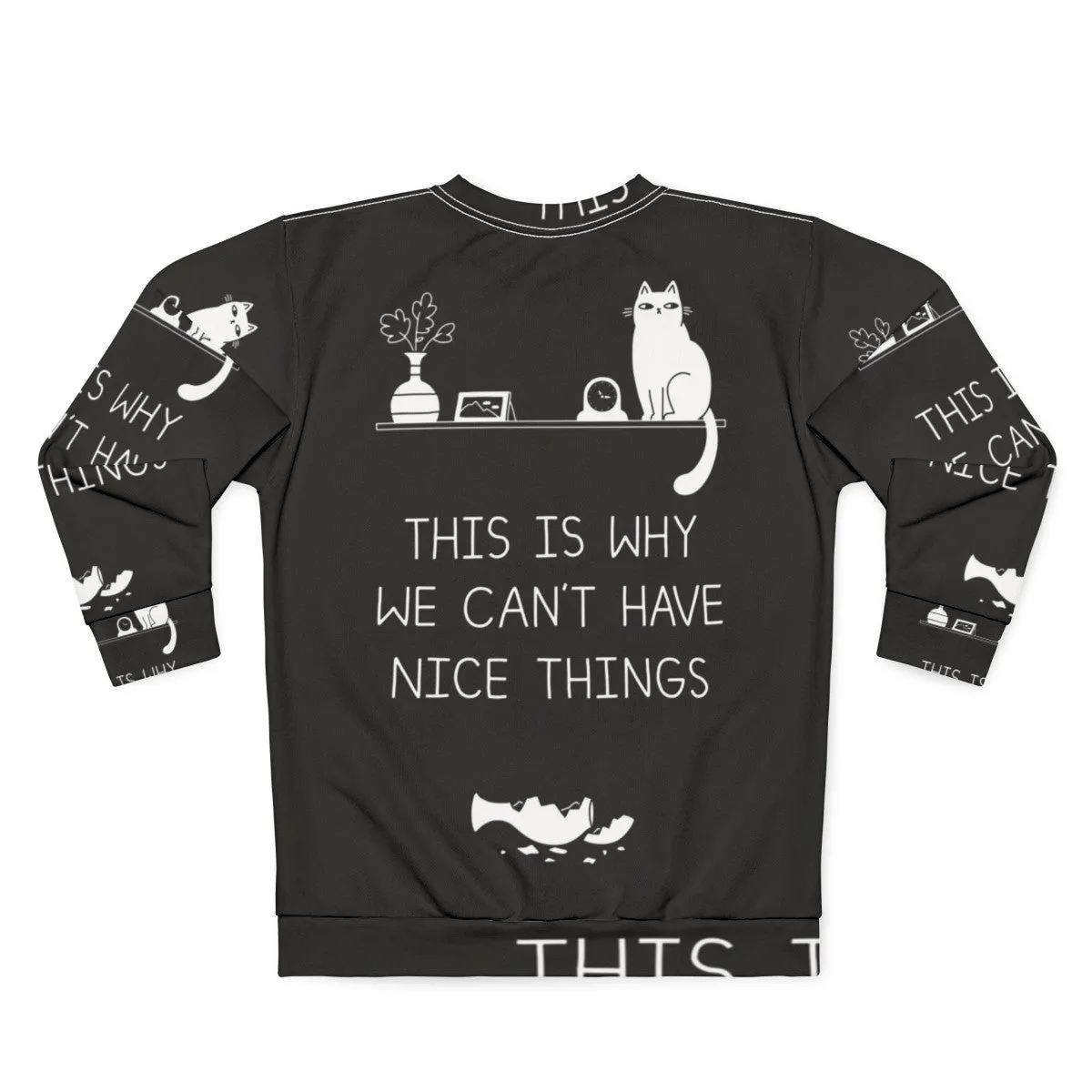 "This Is Why We Can't Have Nice Things" Cat Lover Sweatshirt